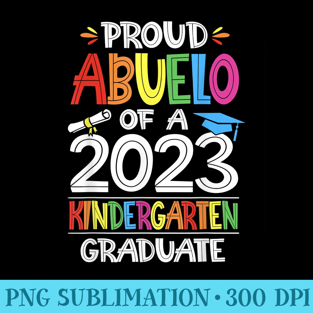 Proud Abuelo Of A Kindergarten Grad Graduation Class of 2023 - Blank Shirt Template PNG - Bring Your Designs to Life