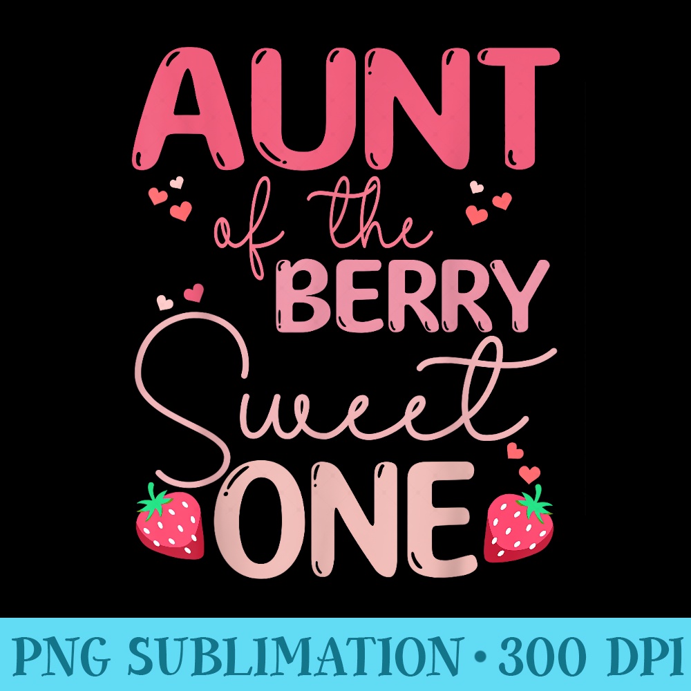 Aunt Of The Berry Sweet One Strawberry First Birthday - Ready To Print PNG Designs - Perfect for Personalization