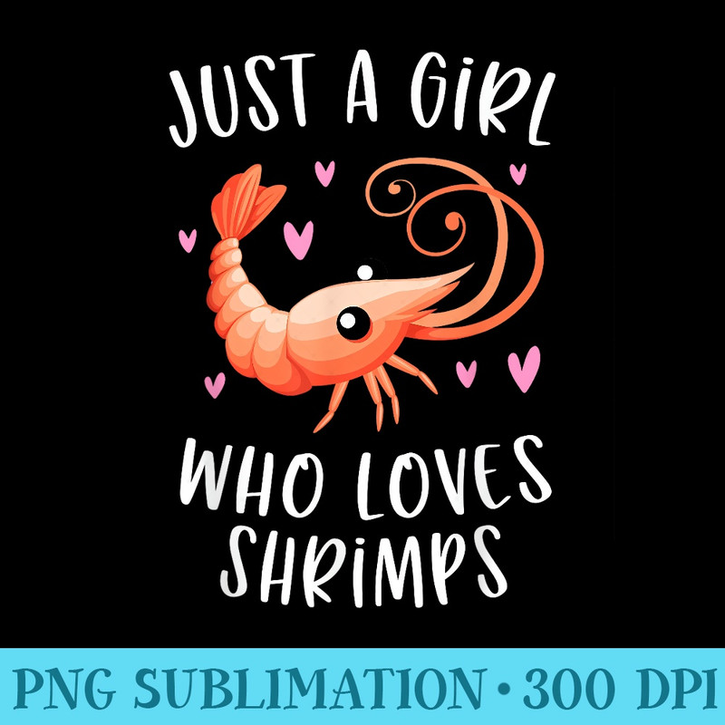 Just A Girl Who Loves Shrimps Cute Shrimp Lover - PNG Graphics Download - Perfect for Sublimation Mastery