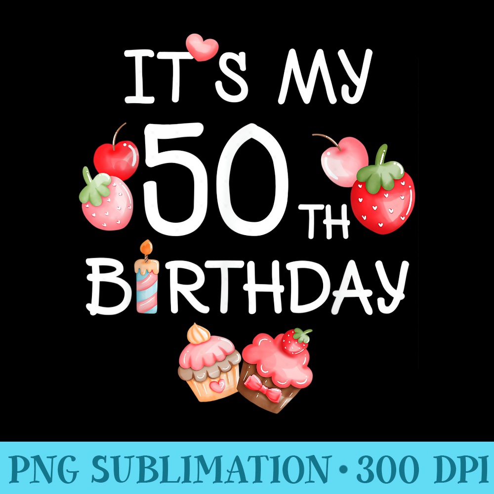 Its My 50th Birthday Funny Strawberry Cherry Birthday - Digital PNG Artwork - Defying the Norms