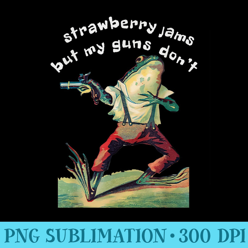Strawberry Jams But My Gun Dont Funny Saying - Transparent PNG Download - Perfect for Sublimation Art