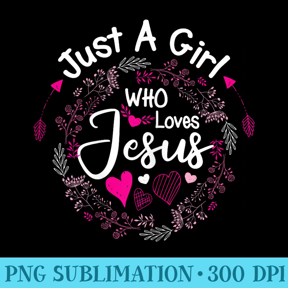 Flowers of Just A Girl Who Loves Jesus Religious Christian - Shirt Print PNG - Vibrant and Eye-Catching Typography