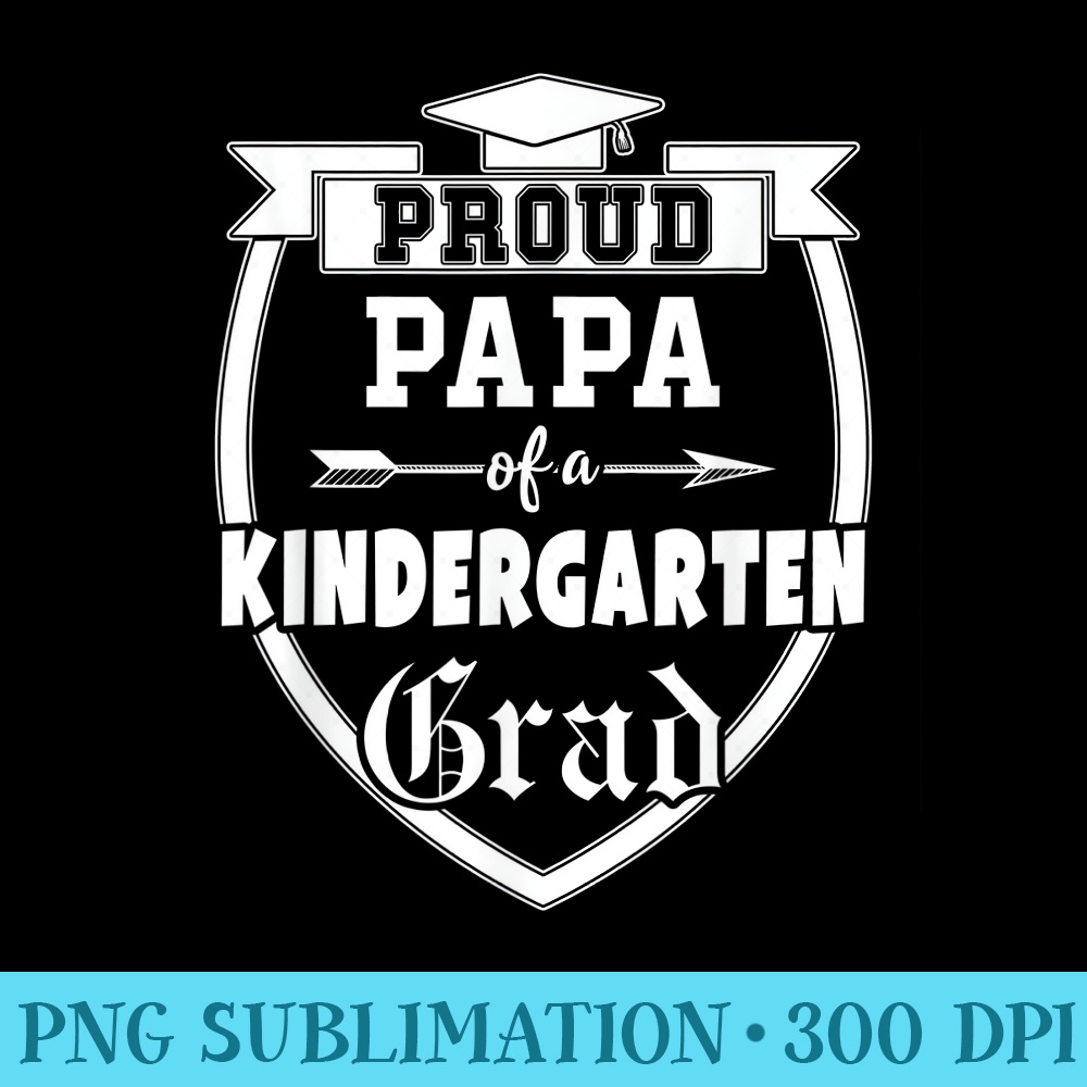 Mens Proud Papa of a Kindergarten Grad Father Graduation - PNG Download Library - Unleash Your Creativity