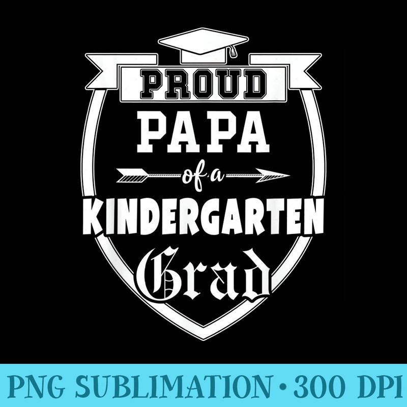 Mens Proud Papa of a Kindergarten Grad Father Graduation - PNG Download Library - Unleash Your Creativity