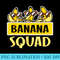 BANANA SQUAD Lets Go Bananas Meme Adults Funny - Unique PNG Artwork - High Resolution And Print-Ready Designs