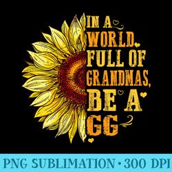 in a world full of grandmas be a gg sunflower hippie - png download website
