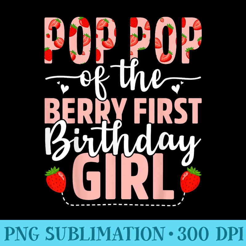 Pop Pop Of The Berry First Birthday Girl Sweet Strawberry - Download PNG Pictures - Unleash Your Creativity