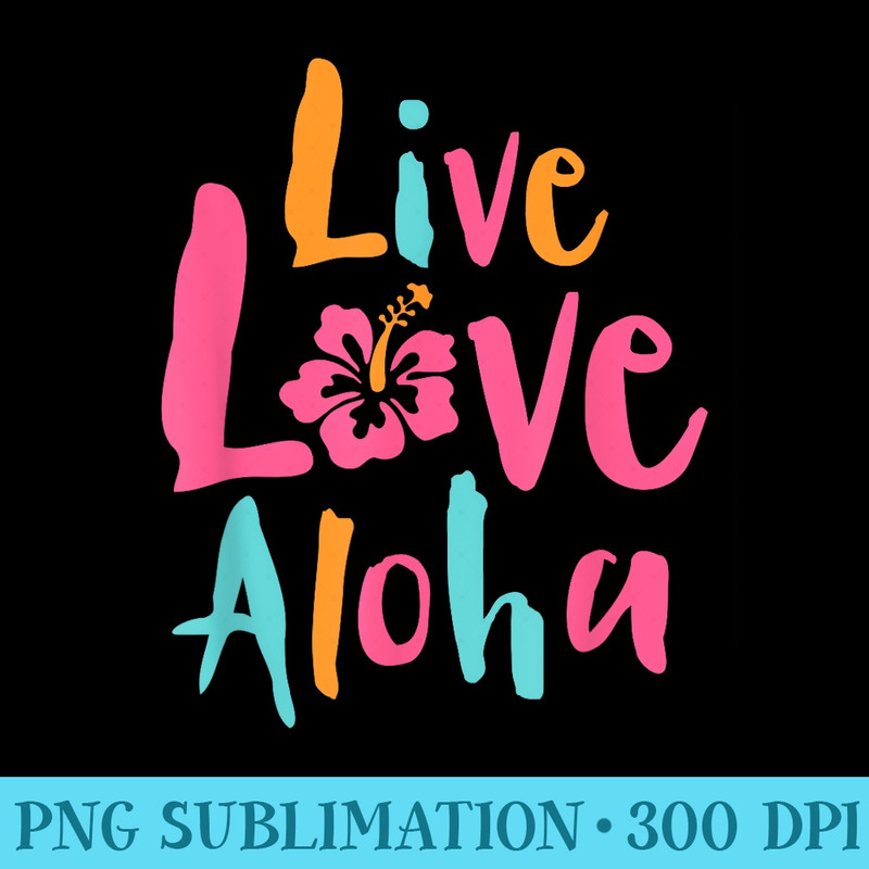 Tropical Live Love Aloha Brush Letters Hawaii - Sublimation images PNG download - Versatile And Customizable Designs