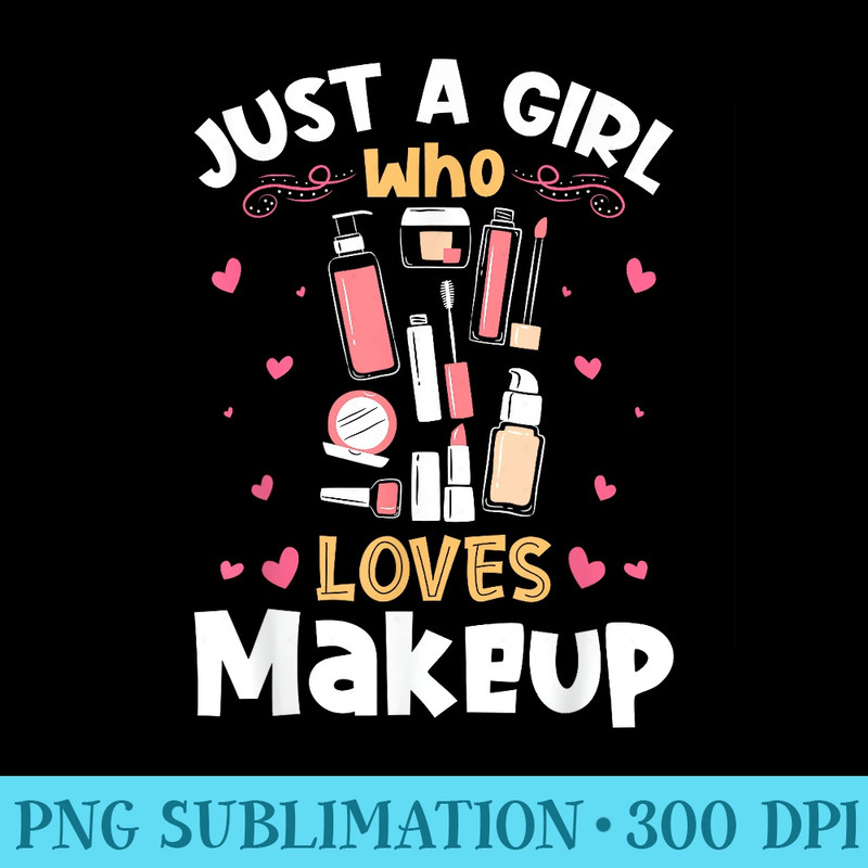 Just a Girl who Loves Makeup - PNG Clipart Download - Perfect for Creative Projects