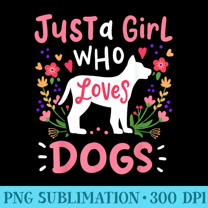 Dog Just A Girl Who Loves Dogs for Dog Lovers - Casual Shirt PNG - Unleash Your Inner Rebellion