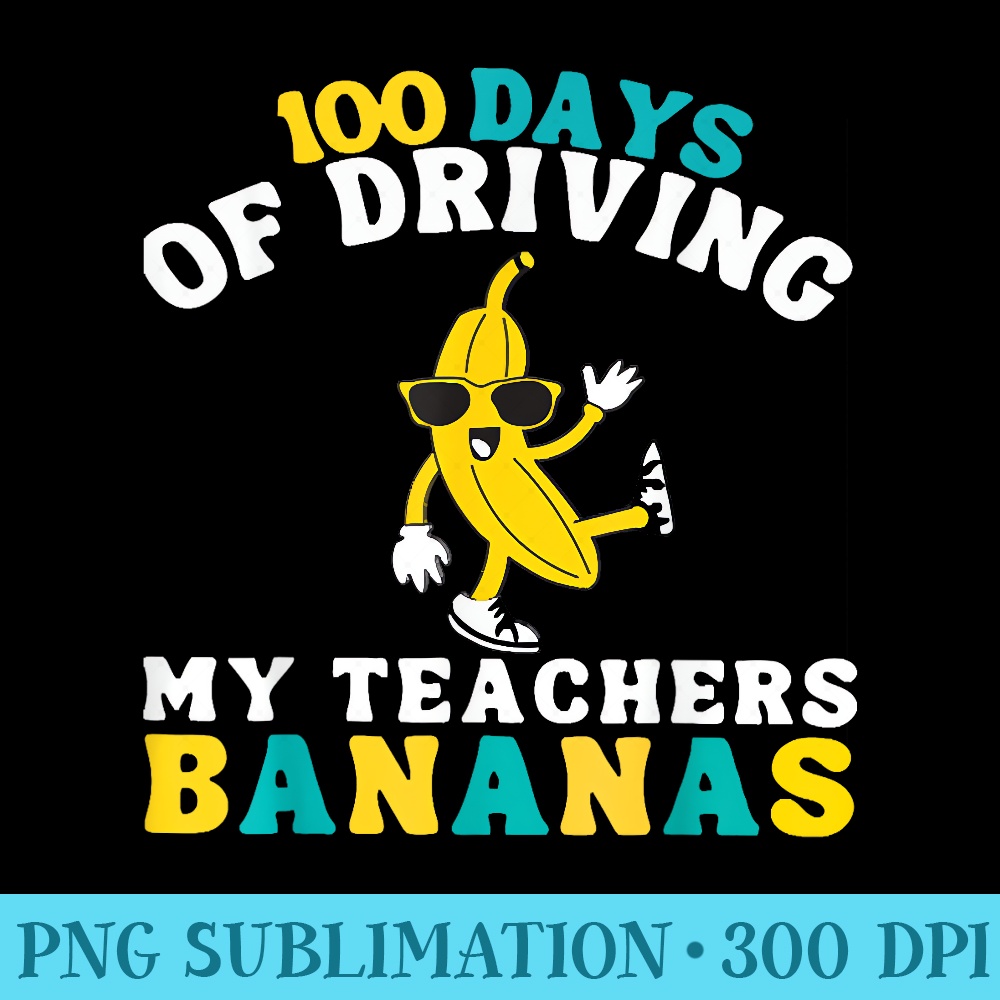 100 Days Of Driving My Teachers Banana, 100th Day Of School - Free PNG Download - Defying the Norms