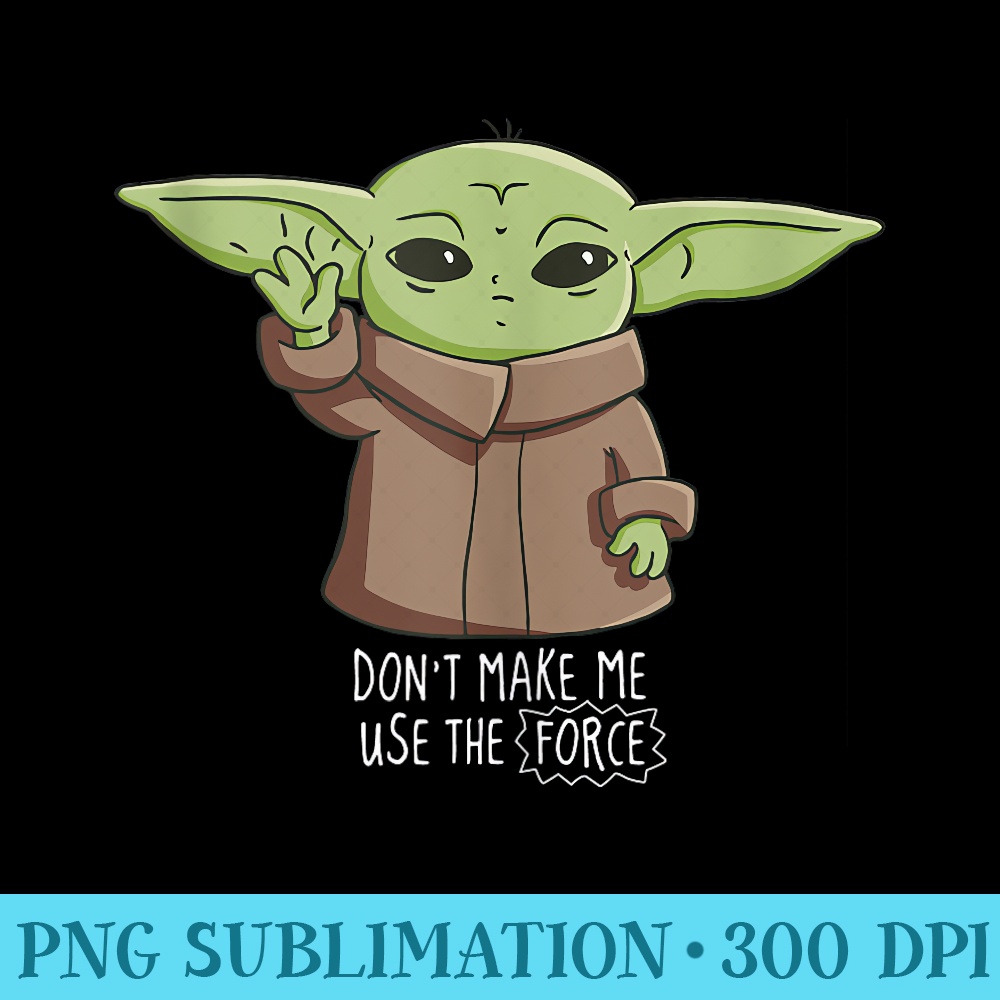 The Mandalorian the Child Dont Make Me Use The Force - PNG Image Library Download - Enhance Your Apparel with Stunning Detail