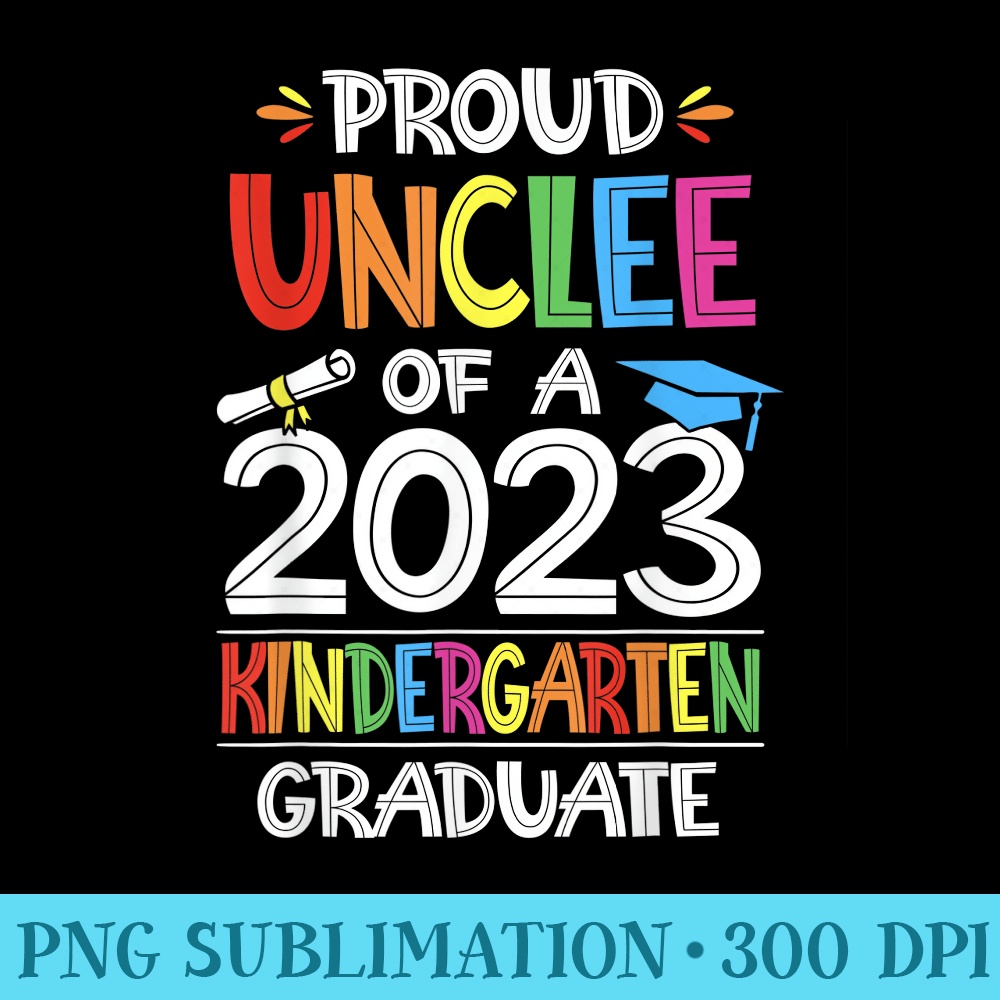 Proud uncle Of A Kindergarten Grad Graduation Class of 2023 - Sublimation images PNG download - Eco Friendly And Sustainable Digital Products
