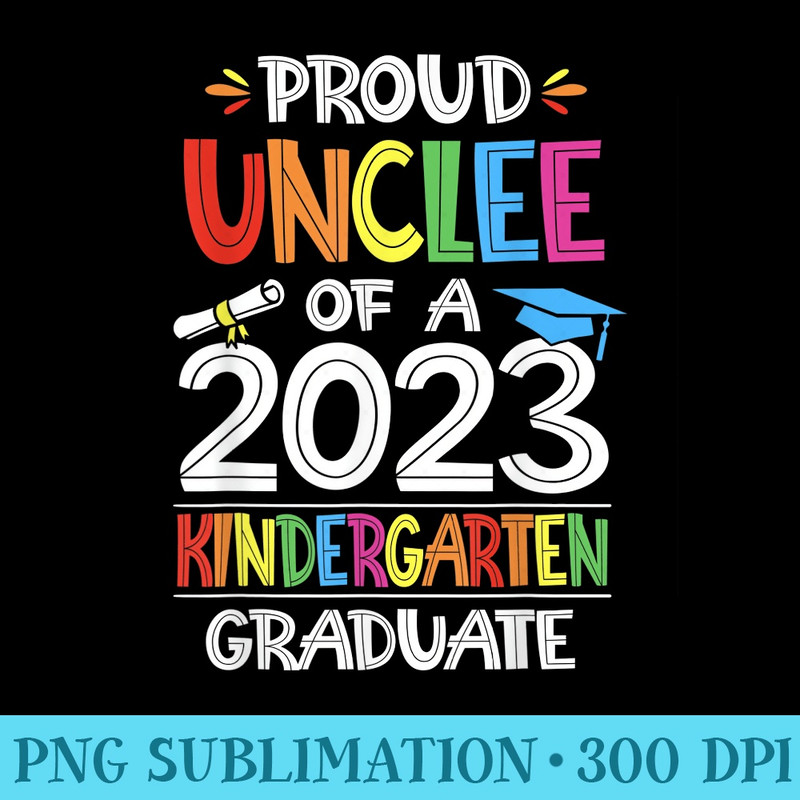 Proud uncle Of A Kindergarten Grad Graduation Class of 2023 - Sublimation images PNG download - Eco Friendly And Sustainable Digital Products