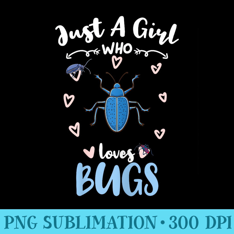 Just A Girl Who Loves Bugs - High Quality PNG Download - Versatile And Customizable Designs