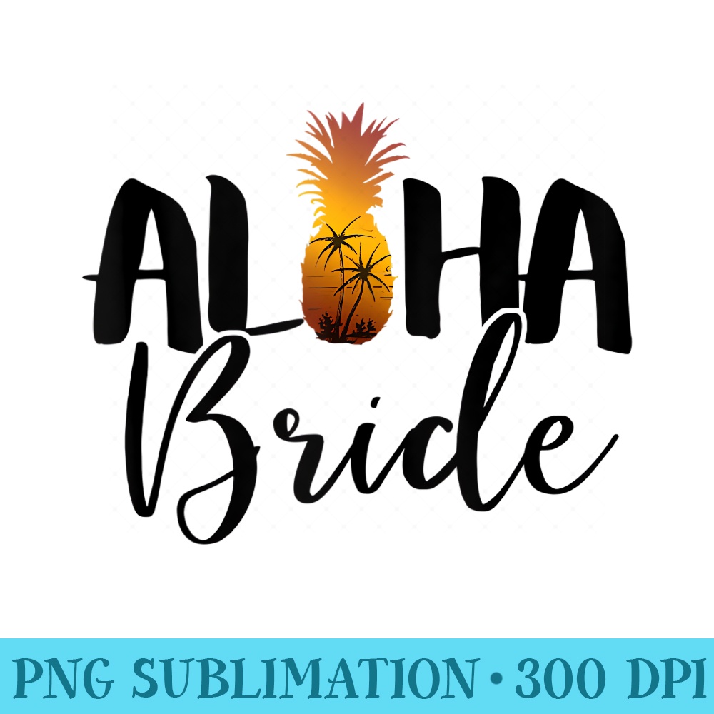 Aloha Bride Aloha Beaches T Beach Hawaii - PNG file download - Perfect for Sublimation Art