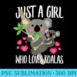 just a girl who loves koalas, dad mom birthday - png download button