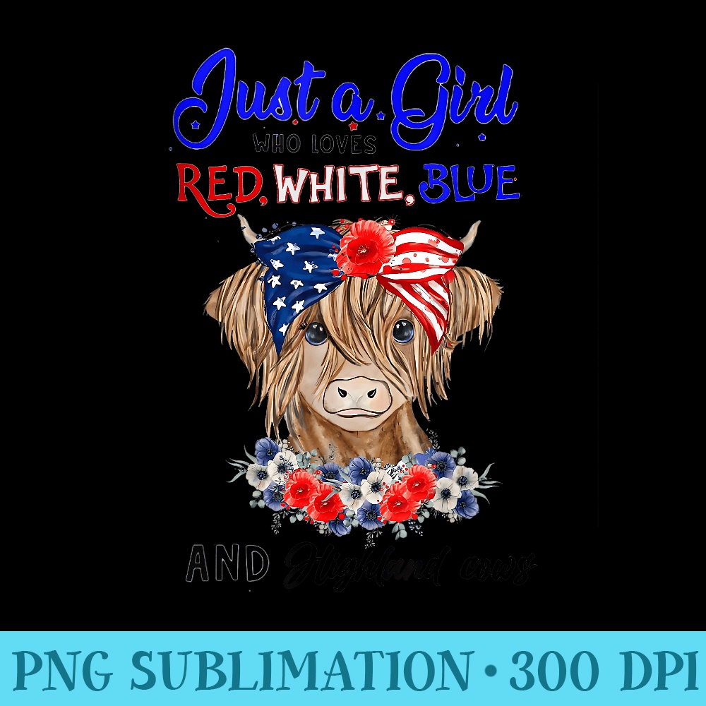 Scottish Cow Just a Girl Who Loves Highland Cow 4 th of July - PNG file download - Add a Festive Touch to Every Day