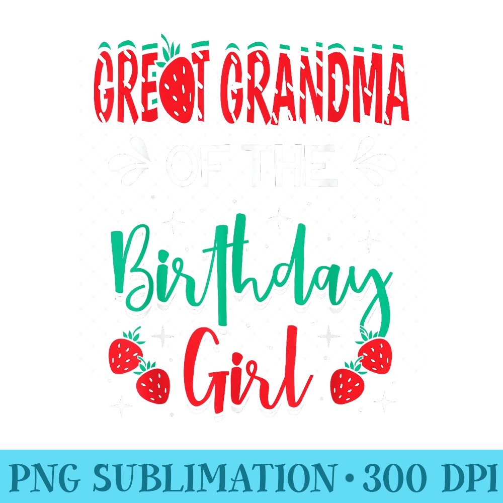 Great Grandma Of The Birthday Girl Strawberry Themed Bday - Sublimation PNG download - Instant Access To Downloadable Files