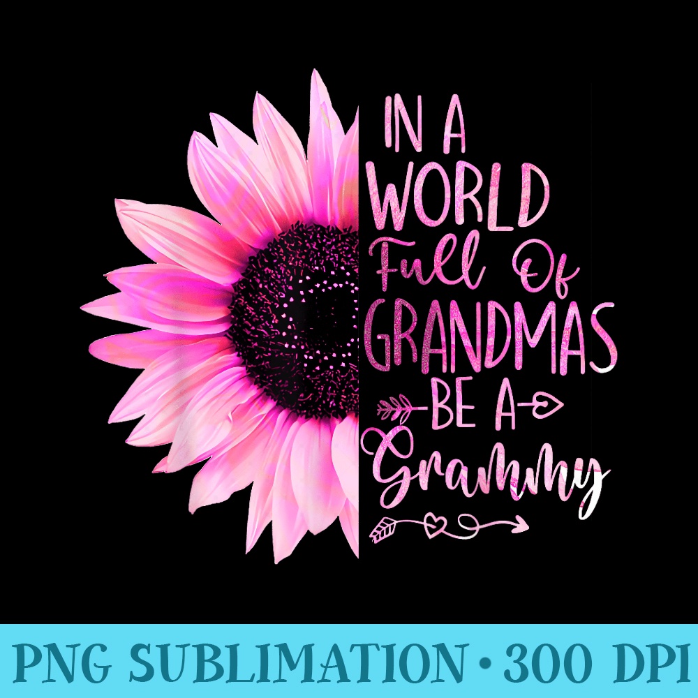 In A World Full Of Grandmas Be A Grammy Sunflower 0572.jpg