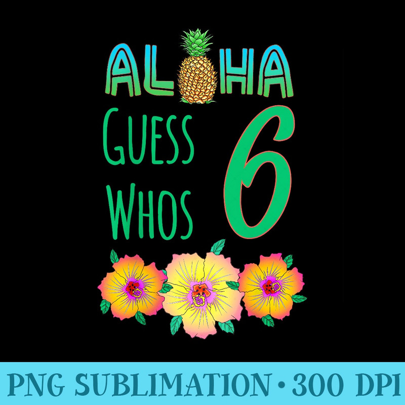 Aloha 6 Years Old Luau Birthday Party - Download PNG Files - Capture Imagination with Every Detail