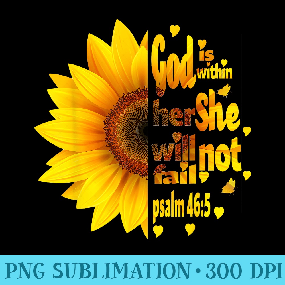 God is Within Her She Will Not Fail Sunflower Graphics - High Quality PNG files - Create with Confidence