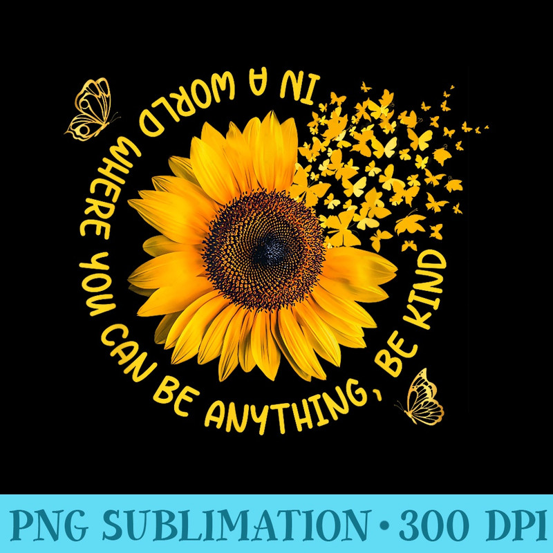 In a world where you can be anything be kind sunflower - Free Transparent PNG Download - Boost Your Success with this Inspirational PNG Download