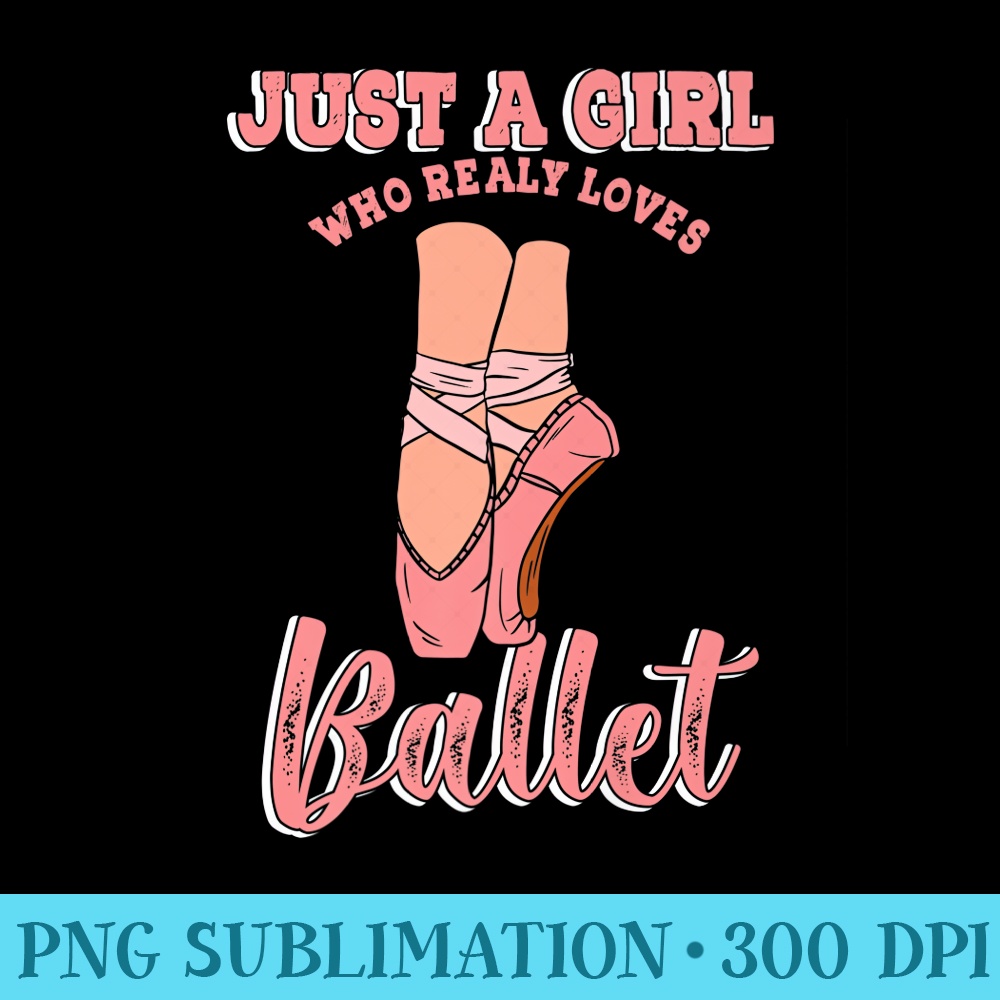 Ballerina Girl Who Loves Ballet Dance Ballroom Classes Barre Premium - Download Shirt PNG - Unleash Your Creativity