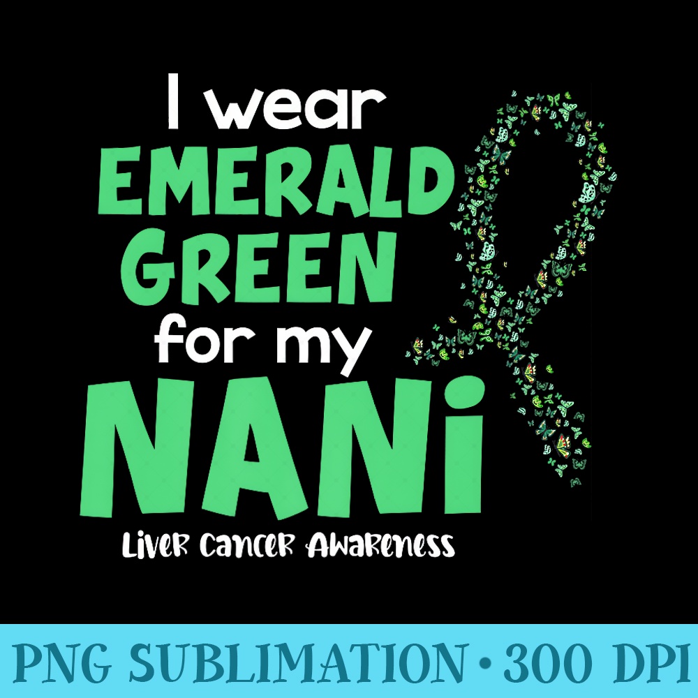 I Wear Emerald Green For My Nani Liver Cancer Awareness Premium - PNG Download Icon - Trendsetting And Modern Collections