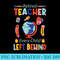 retired teacher every child left behind teacher - PNG Graphics Download - Perfect for Sublimation Mastery