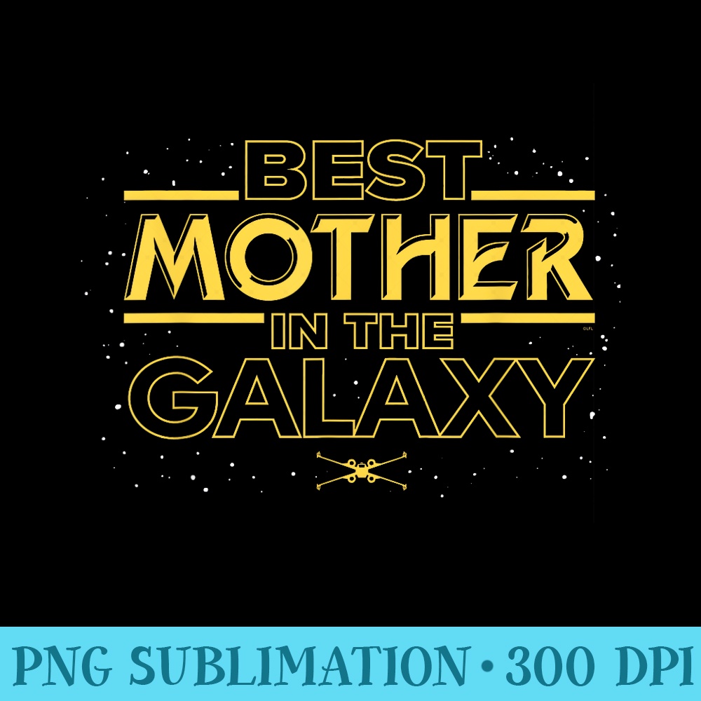 Star Wars Best Mother in the Galaxy Birthday Motheru2019s Day - PNG Download Design - Boost Your Success with this Inspirational PNG Download
