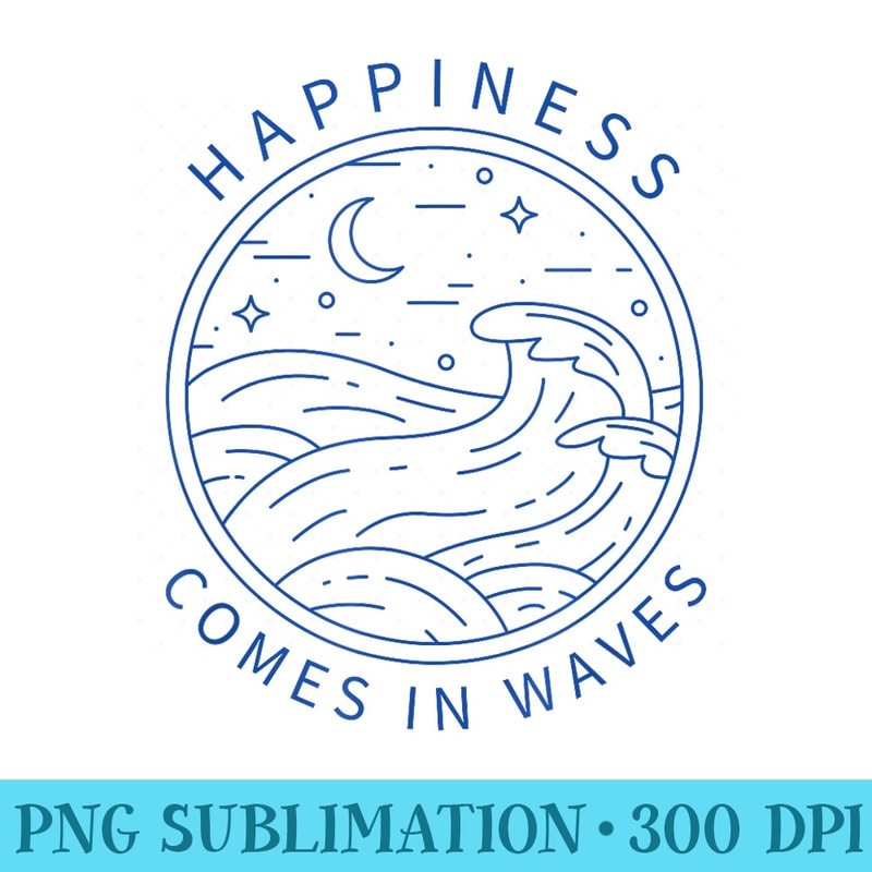 Happiness Comes In Waves Wave Surfer Surf Ocean Beach Lover - PNG Download High Quality - Create with Confidence