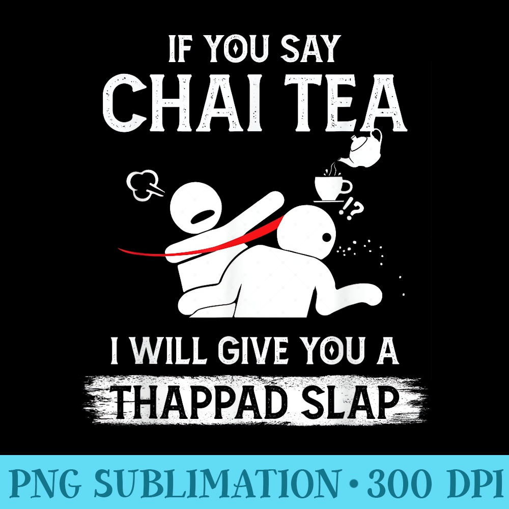 If You Say Chai Tea I Will Give You A Thappad Slap - PNG Download Clipart - Add a Festive Touch to Every Day