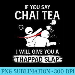 if you say chai tea i will give you a thappad slap - png download clipart