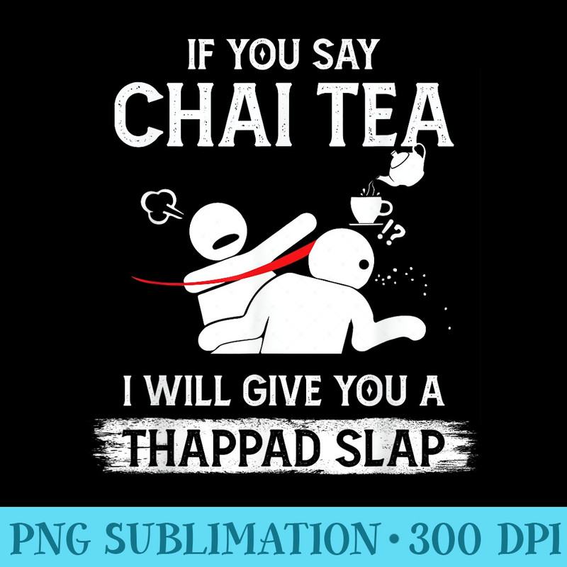 If You Say Chai Tea I Will Give You A Thappad Slap - PNG Download Clipart - Add a Festive Touch to Every Day