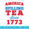 AMERICA Spilling Tea Since 1773 Boston Party Funny 4th July - PNG Download Resource - Instantly Transform Your Sublimation Projects