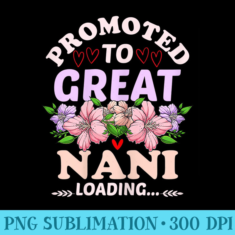 Womens Promoted to Great Nani First Time Grandma Floral Grandma Fun - PNG Download Illustration - Enhance Your Apparel with Stunning Detail
