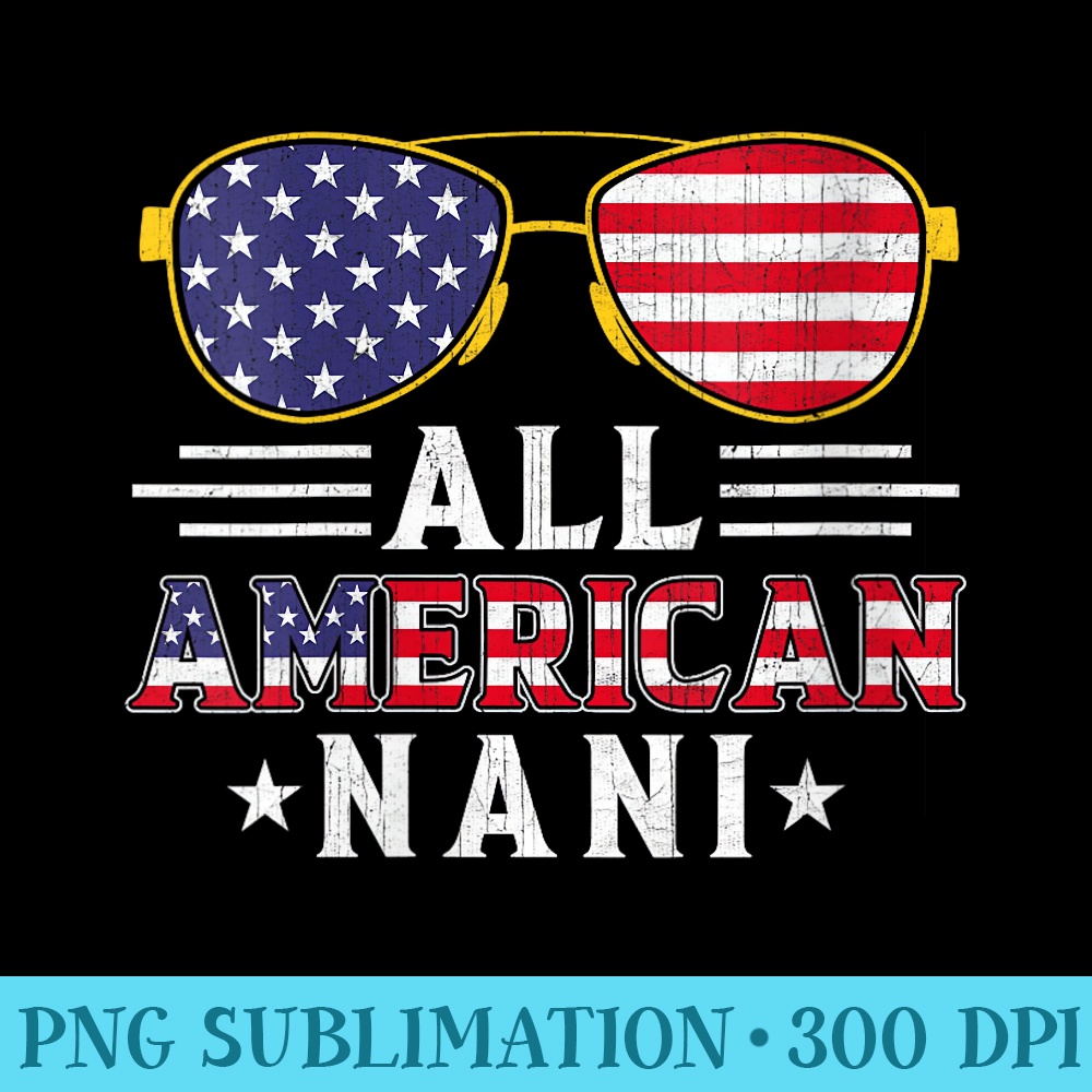 Womens All American Nani Vintage American Flag 4th Of July Nani - Sublimation backgrounds PNG - Perfect for Sublimation Art