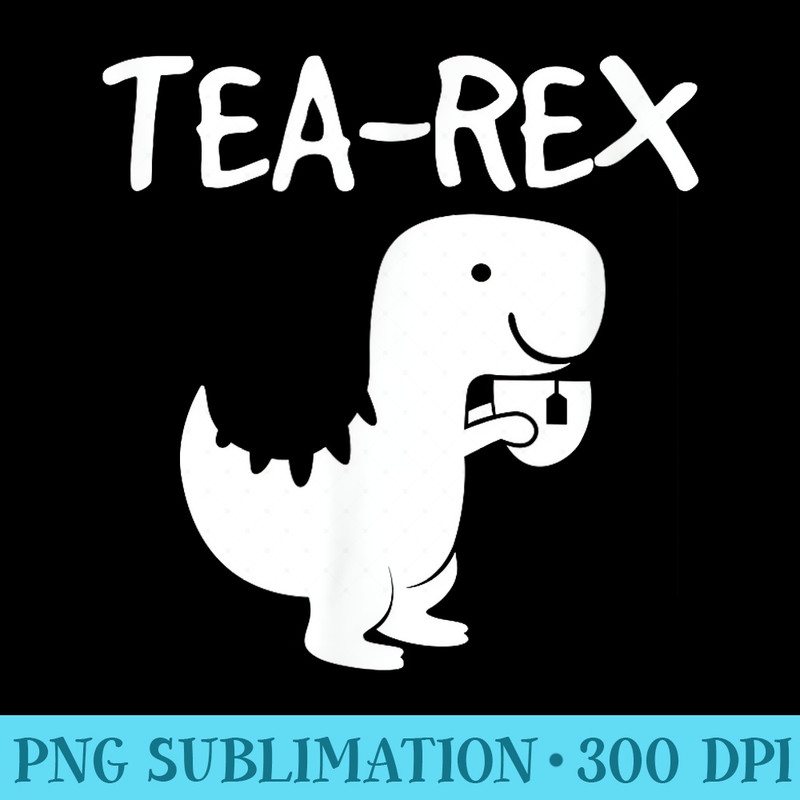 Tyrannosaurus Rex Tea Dino Man Woman Party Funny Design - Transparent PNG Download - Perfect for Sublimation Mastery