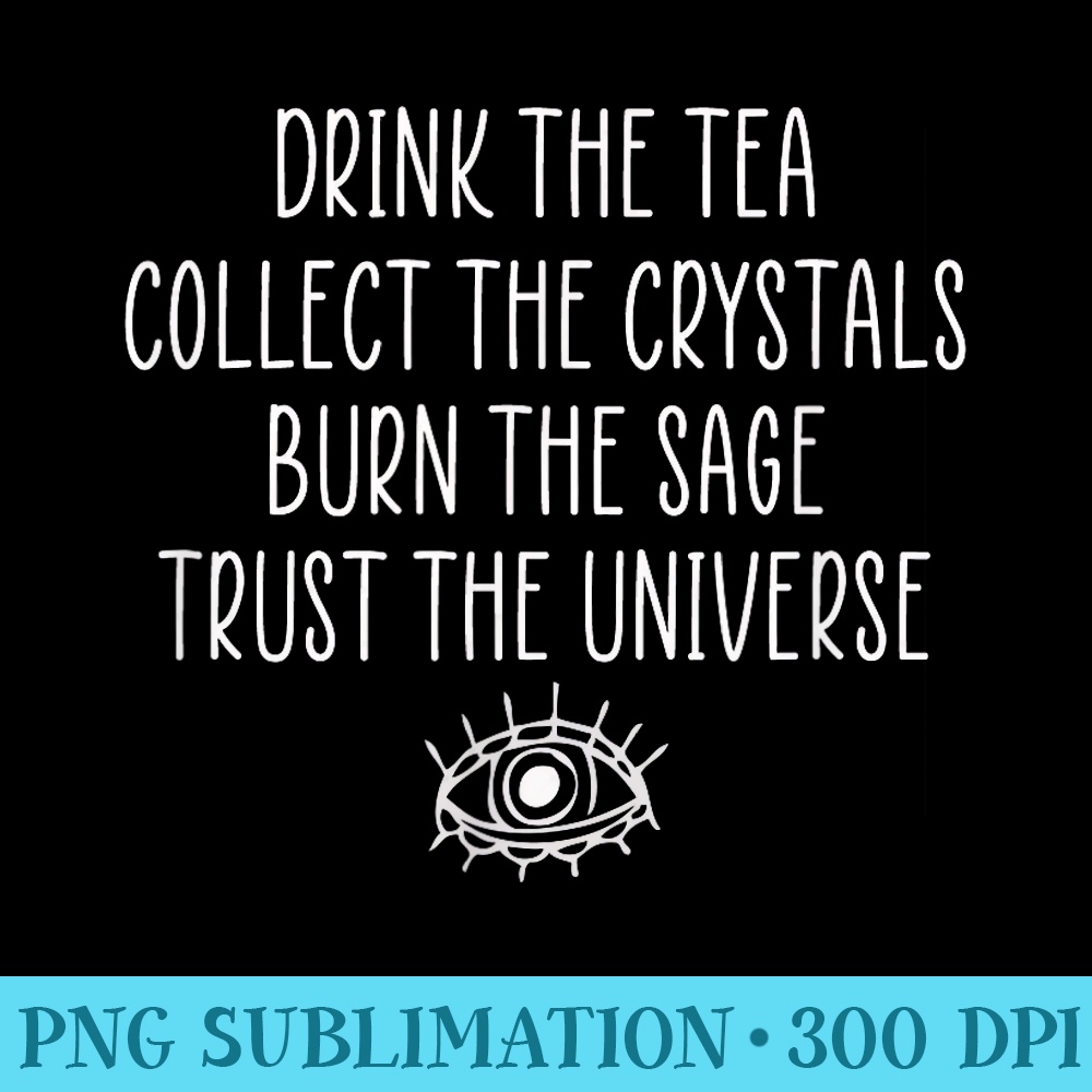 Mystical Metaphysical Tea Sage Crystals Trust the Universe - PNG Picture Download - Perfect for Creative Projects