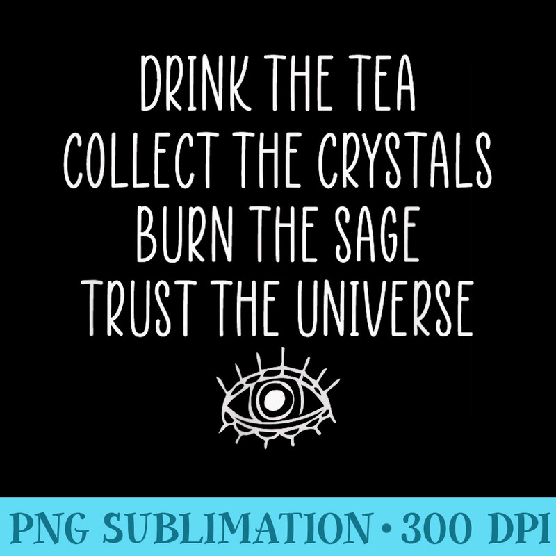 Mystical Metaphysical Tea Sage Crystals Trust the Universe - PNG Picture Download - Perfect for Creative Projects