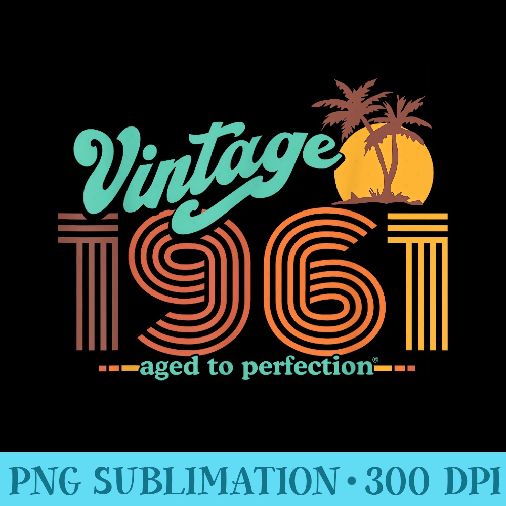 Retro Vintage 60th Birthday Top 1961 Aged To Perfection - PNG Download Clipart - Transform Your Sublimation Creations