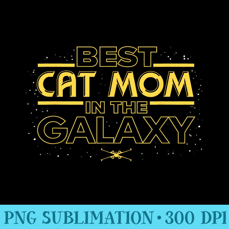 Star Wars Best Cat Mom in the Galaxy Birthday Motheru2019s Day - PNG File Download - Limited Edition And Exclusive Designs