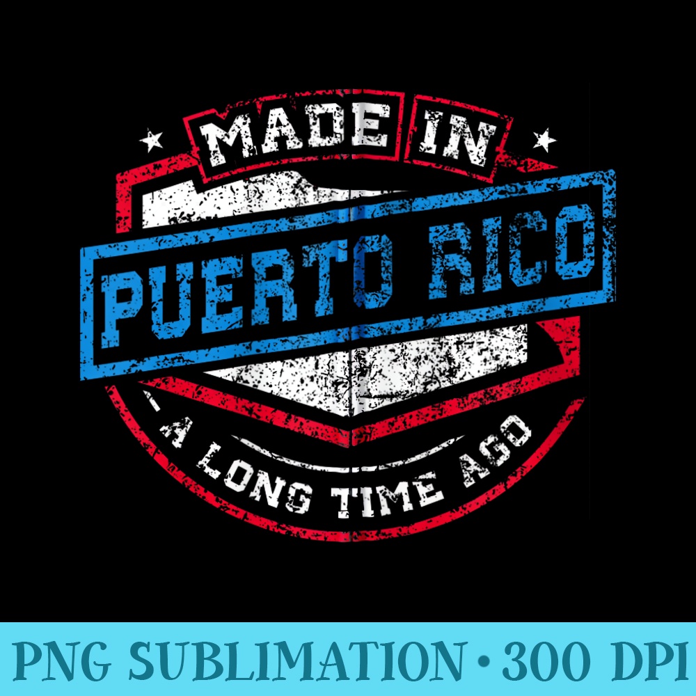 Made In Puerto Rico A Long Time Ago Birthday Top - Unique Sublimation PNG Download - Perfect for Sublimation Mastery