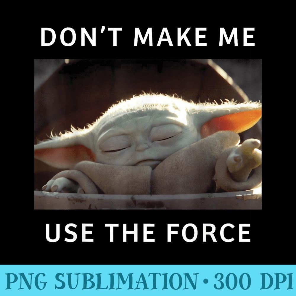 Star Wars The Child Force Meme Quote - Sublimation patterns PNG - Vibrant and Eye-Catching Typography