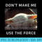 Star Wars The Child Force Meme Quote - Sublimation patterns PNG - Vibrant and Eye-Catching Typography