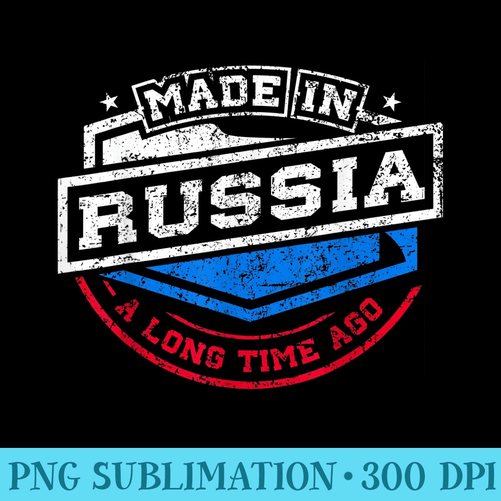Made In Russia A Long Time Ago Native - Shirt Print PNG - Unlock Vibrant Sublimation Designs
