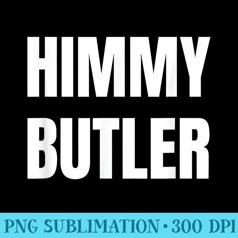 Himmy Butler Im Him Basketball Hard Work Motivation - Shirt Printing Template PNG - Premium Quality PNG Artwork