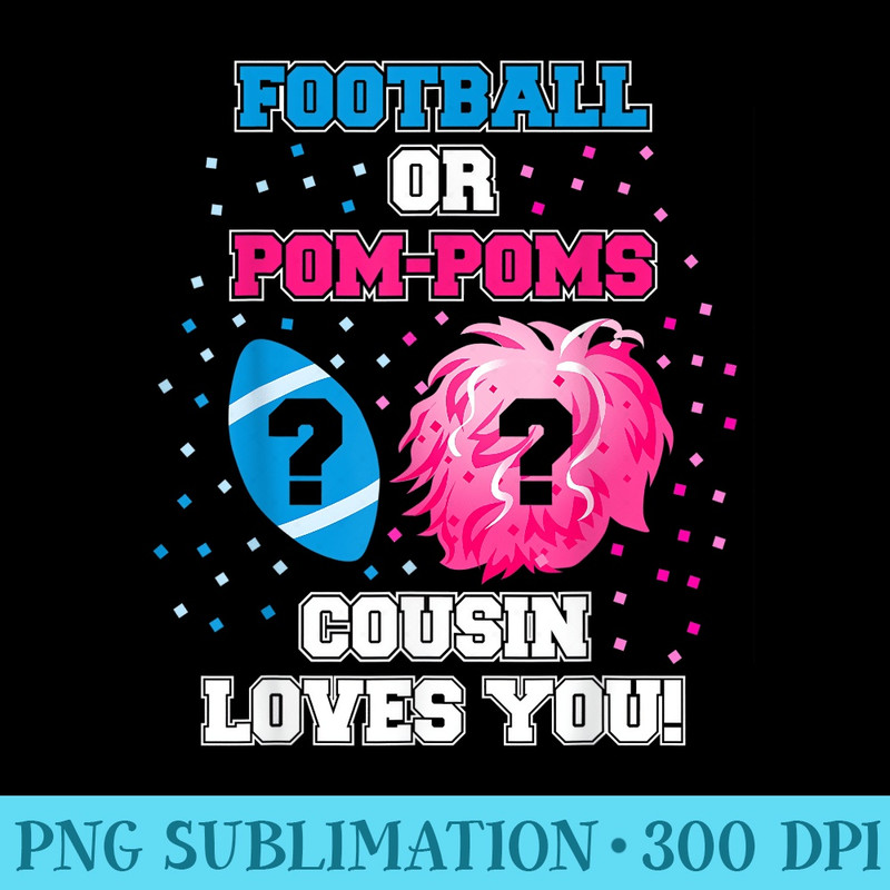Football or Pom Pom Gender Reveal Cousin Loves You - PNG File Download - Spice Up Your Sublimation Projects