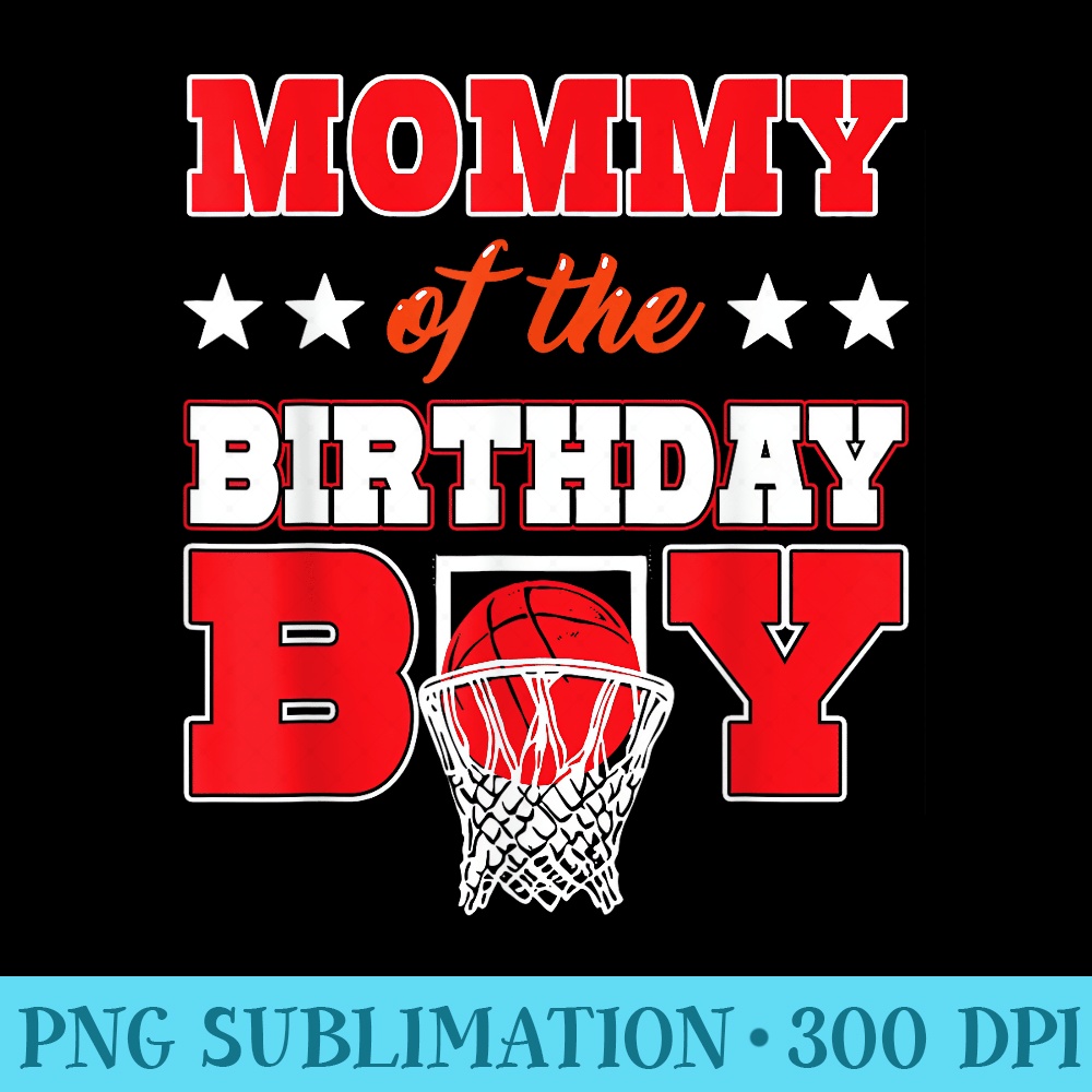 Basketball Party Mommy of the Birthday Baller Family Mom - Sublimation PNG download - Unleash Your Creativity
